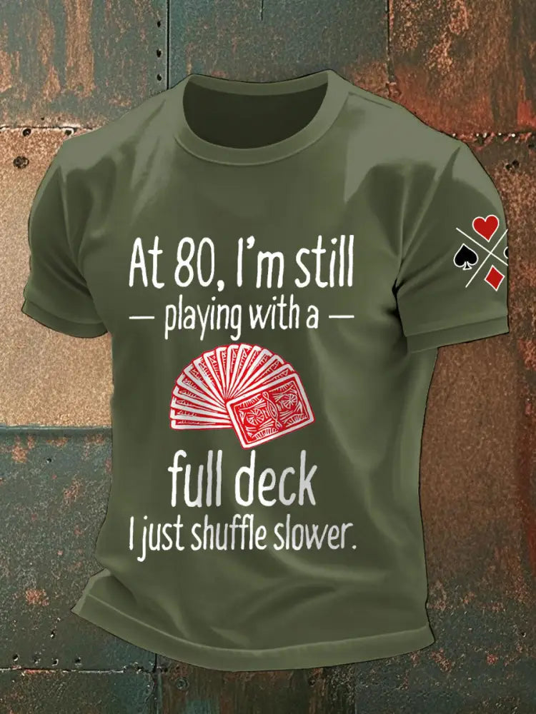 Men’s at 80 I’m still playing with a full deck I just shuffle slower T-shirts Army Green / S