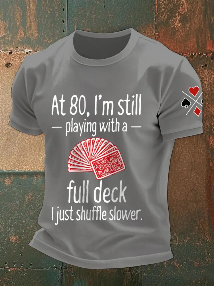 Men’s at 80 I’m still playing with a full deck I just shuffle slower T-shirts Light Gray / S
