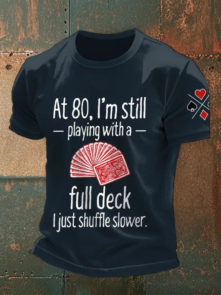 Men’s at 80 I’m still playing with a full deck I just shuffle slower T-shirts Navy Blue / S