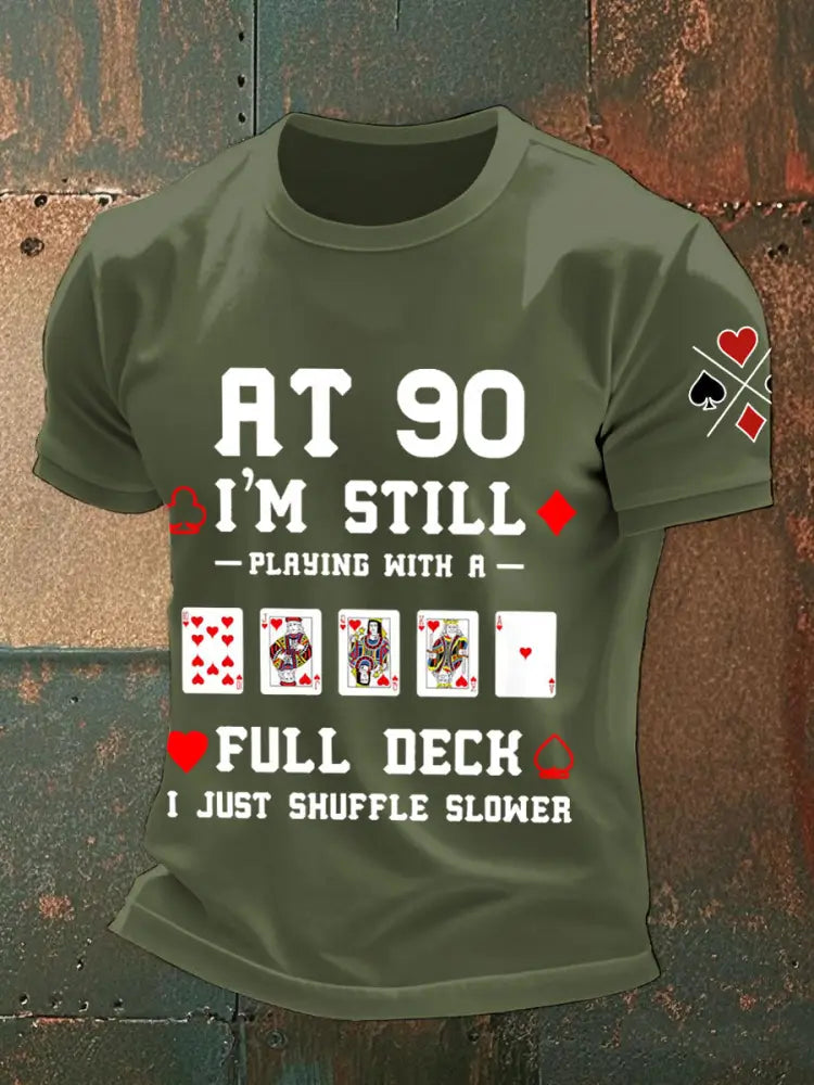 Men’s at 90 I’m still playing with a full deck I just shuffle slower T-shirts Army Green / S