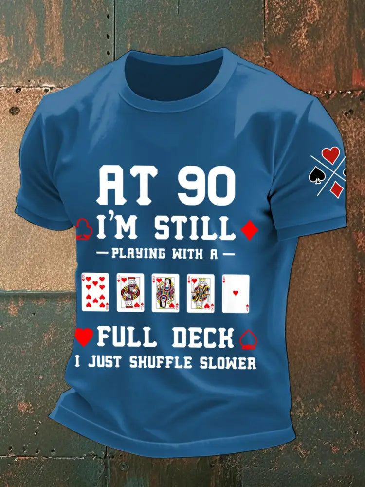 Men’s at 90 I’m still playing with a full deck I just shuffle slower T-shirts Blue / S