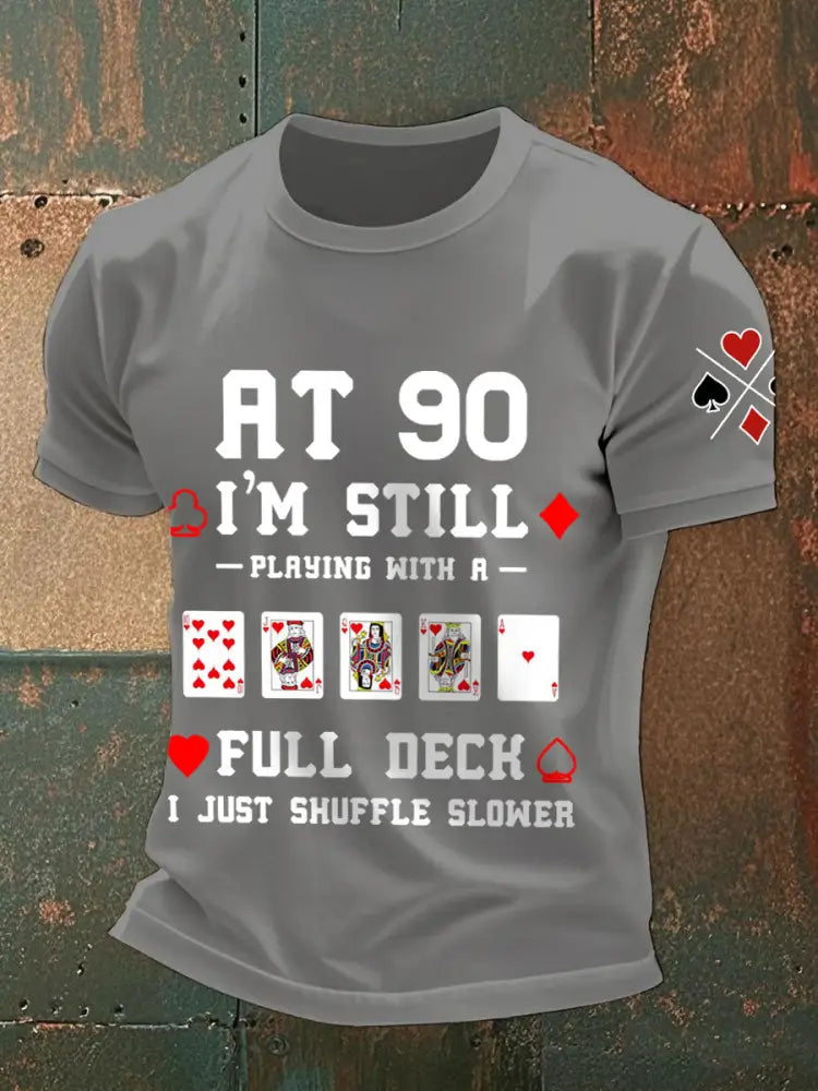Men’s at 90 I’m still playing with a full deck I just shuffle slower T-shirts Light Gray / S
