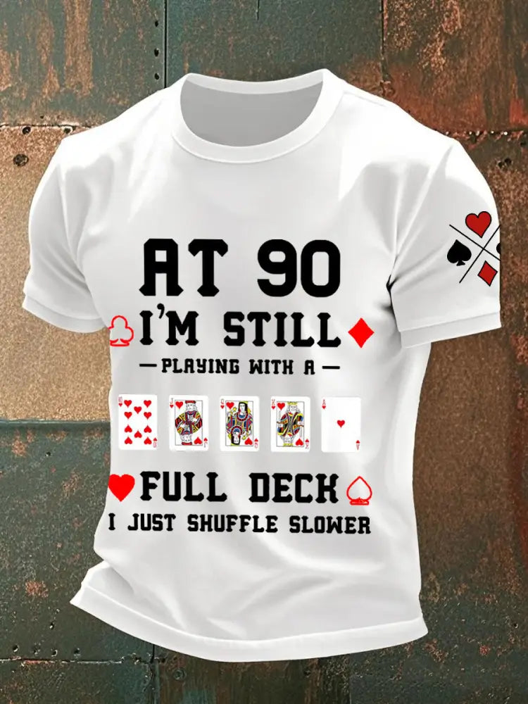 Men’s at 90 I’m still playing with a full deck I just shuffle slower T-shirts White / S