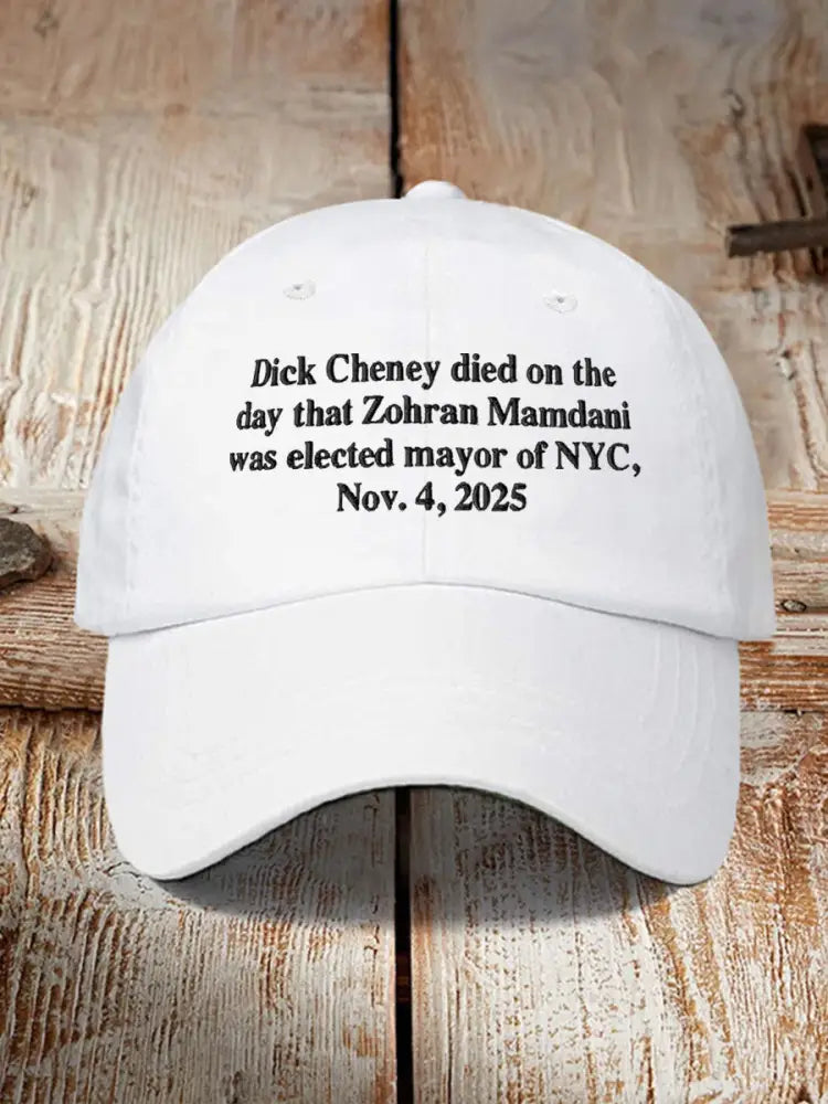 Unisex Dick Cheney Died On The Day That Zohran Mamdani Was Elected Mayor Of New York City November 4 2025 Hat White