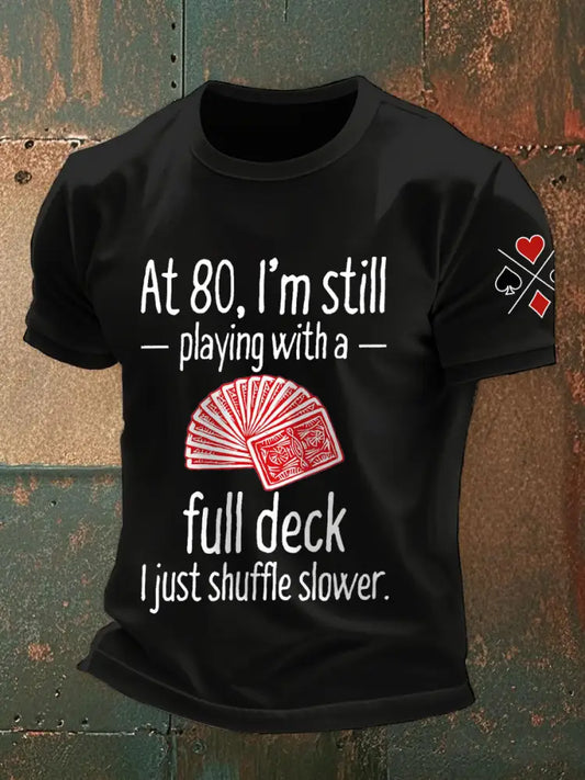 Men’s at 80 I’m still playing with a full deck I just shuffle slower T-shirts Black / S