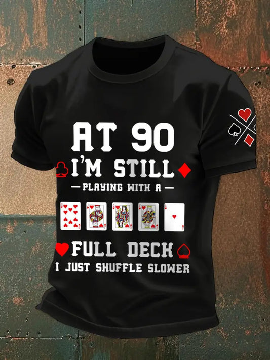 Men’s at 90 I’m still playing with a full deck I just shuffle slower T-shirts Black / S