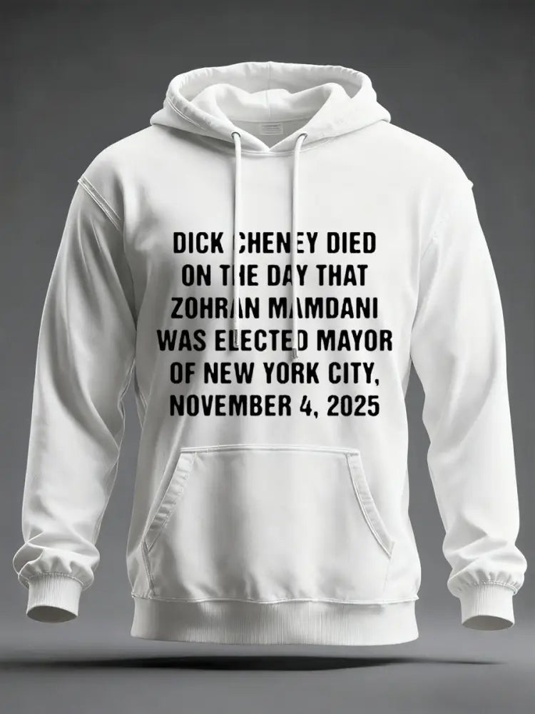 Men’s Dick Cheney Died On The Day That Zohran Mamdani Was Elected Mayor Of New York City November 4 2025 Hoodie White