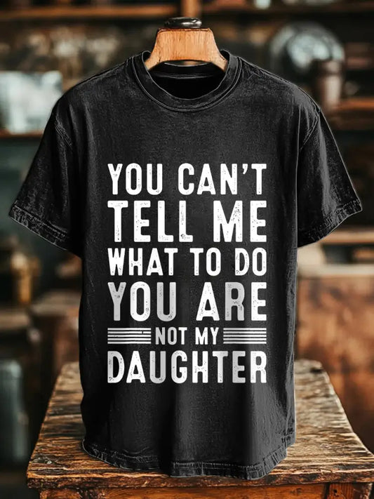 Men’s You can’t tell me what to do you are not my daughter T-shirts Black / S