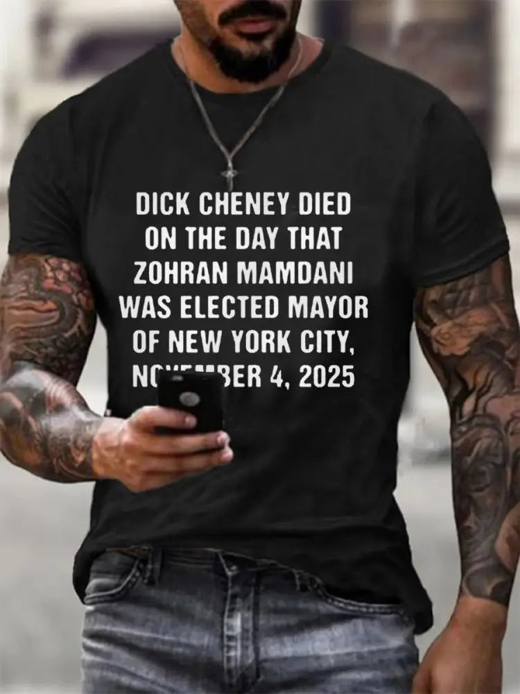 Men’sDick Cheney Died On The Day That Zohran Mamdani Was Elected Mayor Of New York City November 4 2025 Tee Black / S