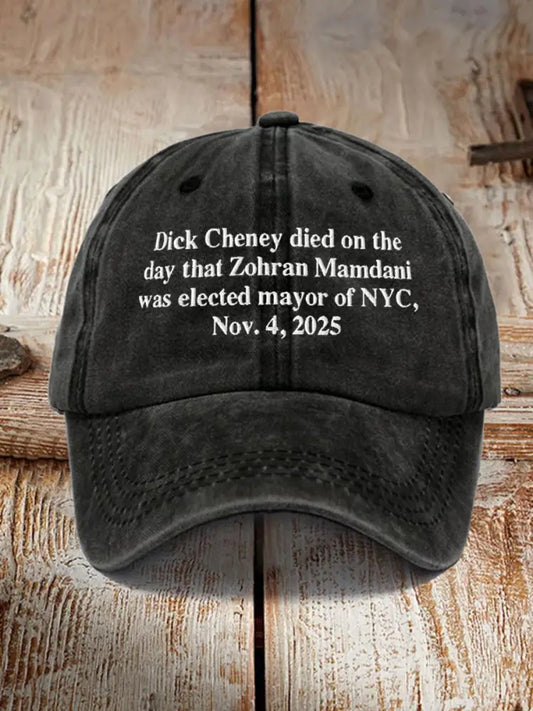 Unisex Dick Cheney Died On The Day That Zohran Mamdani Was Elected Mayor Of New York City November 4 2025 Hat Black