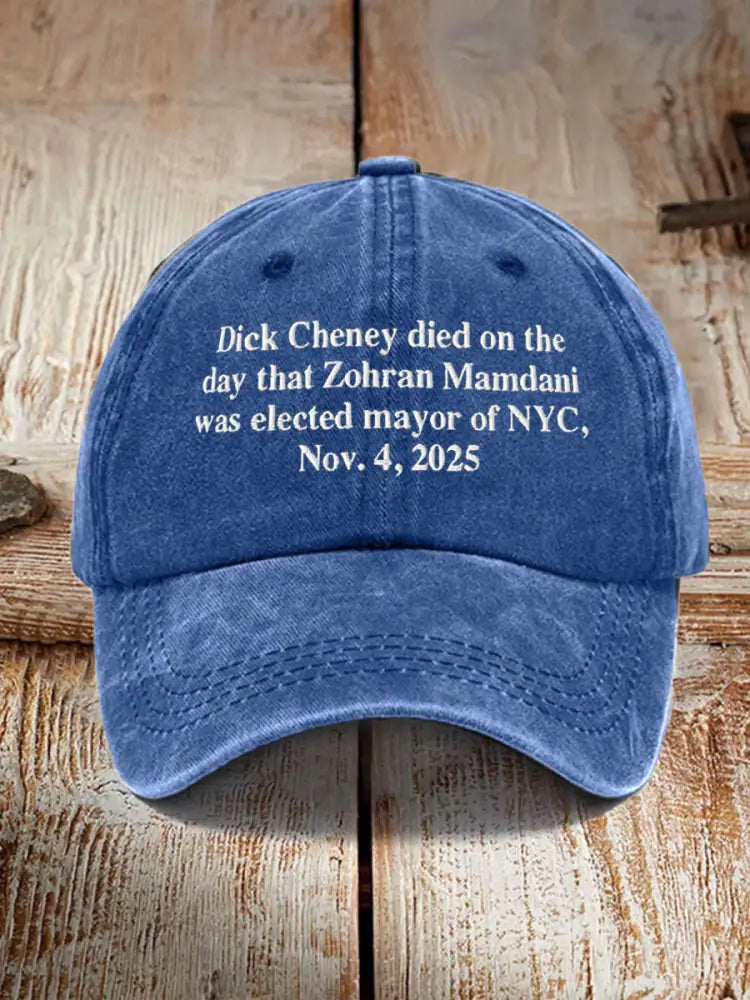 Unisex Dick Cheney Died On The Day That Zohran Mamdani Was Elected Mayor Of New York City November 4 2025 Hat Blue / ONE