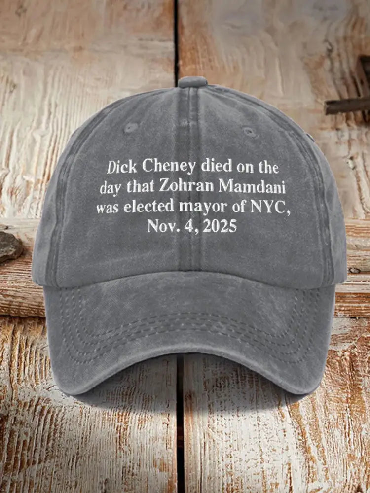 Unisex Dick Cheney Died On The Day That Zohran Mamdani Was Elected Mayor Of New York City November 4 2025 Hat Gray / ONE
